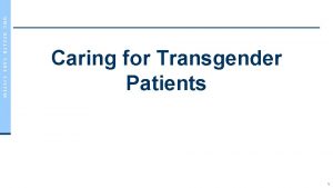 UNC HEALTH CARE SYSTEM Caring for Transgender Patients