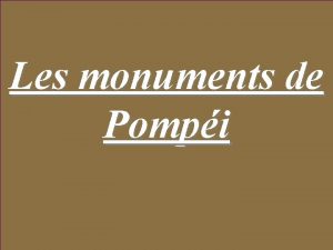 Les monuments de Pompi Prsent par Garance Amel