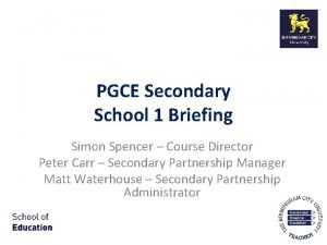 PGCE Secondary School 1 Briefing Simon Spencer Course