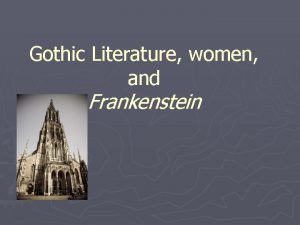 Gothic Literature women and Frankenstein Gothic Literature A
