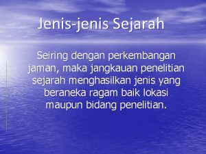 Jenisjenis Sejarah Seiring dengan perkembangan jaman maka jangkauan