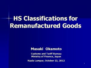 HS Classifications for Remanufactured Goods Masaki Okamoto Customs