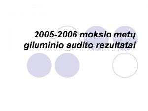 2005 2006 mokslo met giluminio audito rezultatai Ugdymo
