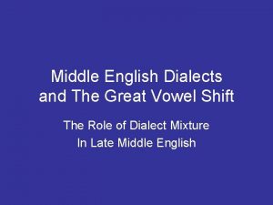 Middle English Dialects and The Great Vowel Shift