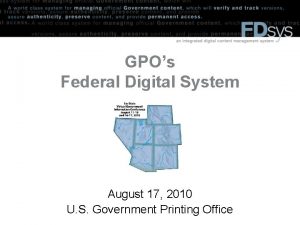 GPOs Federal Digital System August 17 2010 U