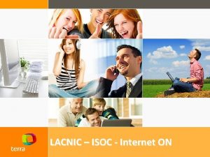 LACNIC ISOC Internet ON Summary About Terra Upcoming