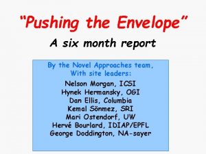 Pushing the Envelope A six month report By