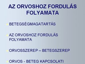 AZ ORVOSHOZ FORDULS FOLYAMATA BETEGSGMAGATARTS AZ ORVOSHOZ FORDULS