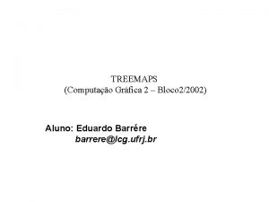 TREEMAPS Computao Grfica 2 Bloco 22002 Aluno Eduardo