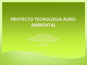 PROYECTO TECNOLOGIA AGROAMBIENTAL ELABORADO POR JOLY ANDREA ALONSO