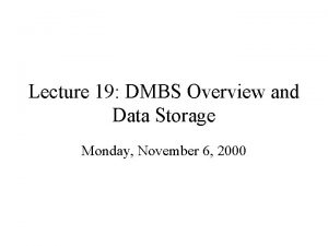 Lecture 19 DMBS Overview and Data Storage Monday