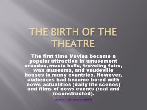 THE BIRTH OF THEATRE The first time Movies