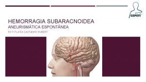HEMORRAGIA SUBARACNOIDEA ANEURISMTICA ESPONT NEA R 3 TI