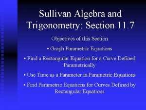 Sullivan Algebra and Trigonometry Section 11 7 Objectives