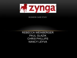 BU SINESS CASE STUDY REBECCA WEINBERGER PAUL GLAZIK