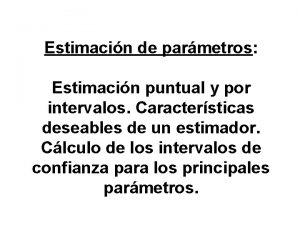 Estimacin de parmetros Estimacin puntual y por intervalos