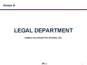 Annex A LEGAL DEPARTMENT CEMEX HOLDINGS PHILIPPINES INC
