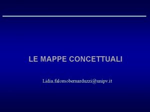 LE MAPPE CONCETTUALI Lidia falomobernarduzziunipv it Mappe concettuali