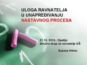 ULOGA RAVNATELJA U UNAPREIVANJU NASTAVNOG PROCESA 21 10