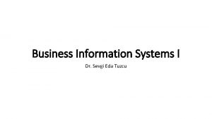 Business Information Systems I Dr Sevgi Eda Tuzcu