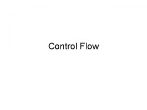 Control Flow Control flow Control flow 4 Sequencing