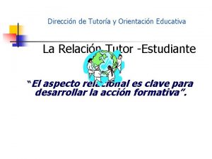 Direccin de Tutora y Orientacin Educativa La Relacin