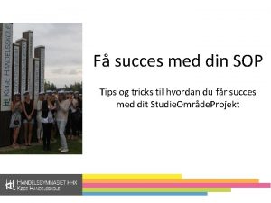 F succes med din SOP Tips og tricks