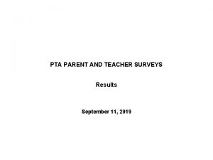 PTA PARENT AND TEACHER SURVEYS Results September 11