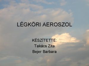 LGKRI AEROSZOL KSZTETTE Takcs Zita Bejer Barbara Aeroszol