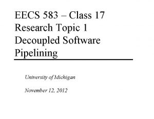 EECS 583 Class 17 Research Topic 1 Decoupled