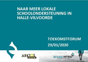 NAAR MEER LOKALE SCHOOLONDERSTEUNING IN HALLEVILVOORDE TOEKOMSTFORUM 29012020