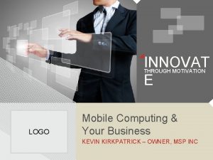 INNOVAT E THROUGH MOTIVATION LOGO Mobile Computing Your