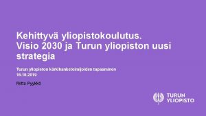 Kehittyv yliopistokoulutus Visio 2030 ja Turun yliopiston uusi