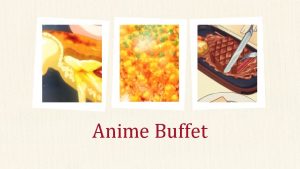 Anime Buffet Introduction Panelist Information Brief overview of