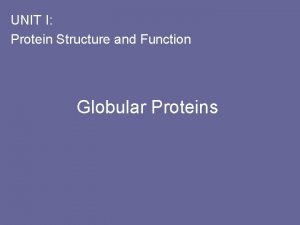 UNIT I Protein Structure and Function Globular Proteins