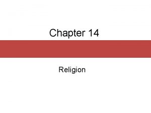 Chapter 14 Religion Chapter Outline What Religion Does