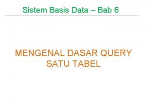 Sistem Basis Data Bab 6 MENGENAL DASAR QUERY