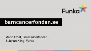 barncancerfonden se Mario Frost Barncancerfonden Johan Kling Funka