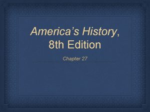 Americas History 8 th Edition Chapter 27 The