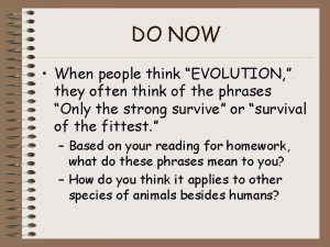 DO NOW When people think EVOLUTION they often