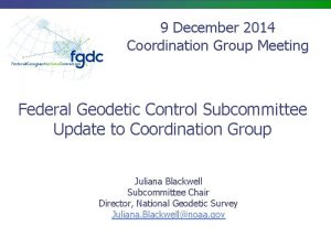 9 December 2014 Coordination Group Meeting Federal Geodetic