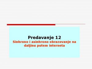 Predavanje 12 Sinhrono i asinhrono obrazovanje na daljinu