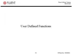 Fluent Software Training TRN99 003 User Defined Functions