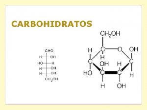 CARBOHIDRATOS Los carbohidratos son molculas formadas por carbono