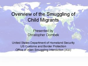 Overview of the Smuggling of Child Migrants Presented