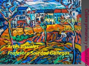 Artes visuales Profesora Soledad Gallegos Colores primarios y