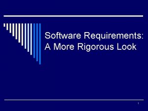 Software Requirements A More Rigorous Look 1 Features