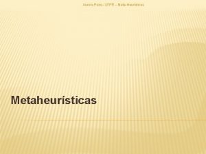 Aurora Pozo UFPR MetaHeursticas Metaheursticas DEFINIO Uma heurstica