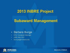 2013 INBRE Project Subaward Management Barbara Bunge MSU