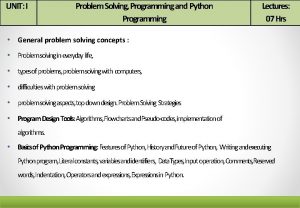 UNIT I Problem Solving Programming and Python Programming